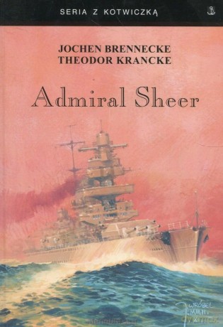 Admiral Sheer. Krążownik dwóch oceanów - Jochen Brennecke, Theodor Krancke [KSIĄŻKA]