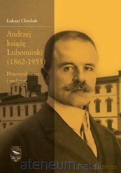 Andrzej książę Lubomirski (1862-1953) - Łukasz Chrobak [KSIĄŻKA]
