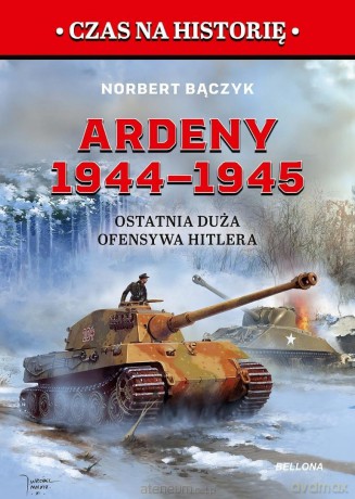 Ardeny 1944-1945. Ostatnia duża ofensywa Hitlera - Norbert Bączyk [KSIĄŻKA]