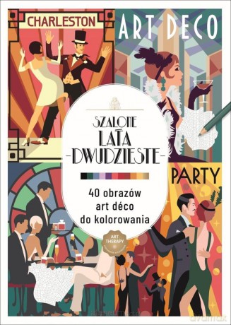 Art therapy. Kolorowanka antystresowa Szalone lata [KSIĄŻKA]