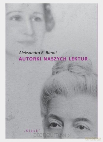 Autorki naszych lektur. Portrety polskich pisarek - Aleksandra E. Banot [KSIĄŻKA]