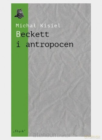 Beckett i antropocen - Michał Kisiel [KSIĄŻKA]