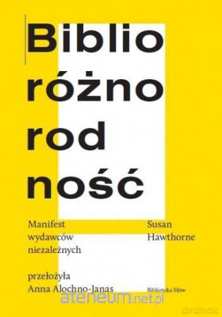 Biblioróżnorodność. Manifest wydawców niezależnych - Susan Hawthorne [KSIĄŻKA]