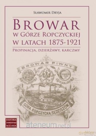 Browar w Górze Ropczyckiej w latach 1875-1921 - Sławomir Dryja [KSIĄŻKA]