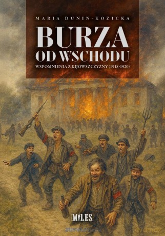 Burza od Wschodu. Wspomnienia z Kijowszczyzny - Maria Dunin-kozicka [KSIĄŻKA]