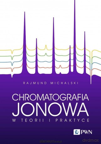 Chromatografia jonowa w teorii i praktyce - Rajmund Michalski [KSIĄŻKA]