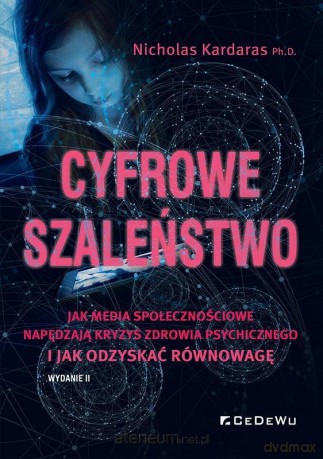 Cyfrowe szaleństwo. Jak media społecznościowe... - Nicholas Kardaras [KSIĄŻKA]