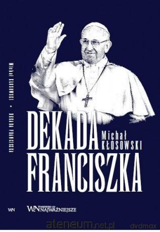Dekada Franciszka - Michał Kłosowski [KSIĄŻKA]