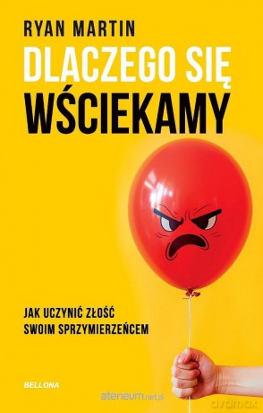 Dlaczego się wściekamy. Jak uczynić złość swoim... - Ryan Martin [KSIĄŻKA]