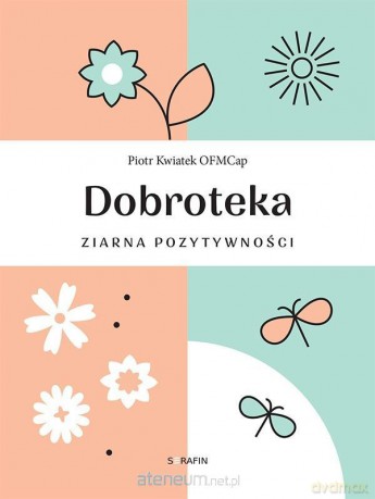 Dobroteka. Ziarna pozytywności - Piotr Kwiatek [KSIĄŻKA]