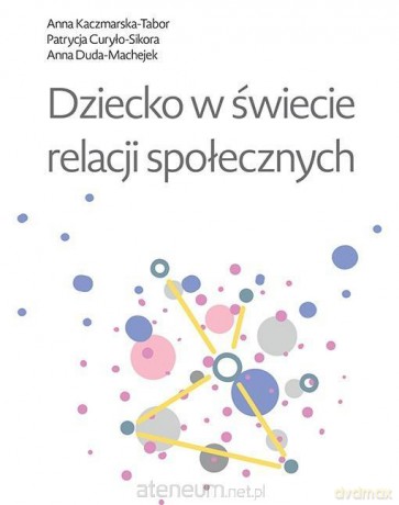 Dziecko w świecie relacji społecznych - Patrycja Curyło-Sikora [KSIĄŻKA]