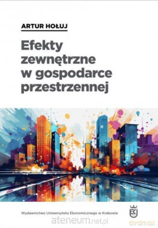 Efekty zewnętrzne w gospodarce przestrzennej - Artur Hołuj [KSIĄŻKA]