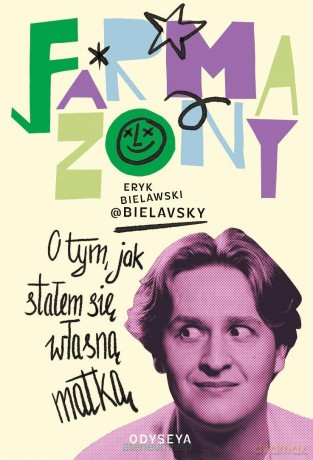 Farmazony. O tym, jak stałem się własną matką - Eryk Bielawski [KSIĄŻKA]