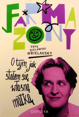 Farmazony. O tym, jak stałem się własną matką - Eryk Bielawski [KSIĄŻKA]