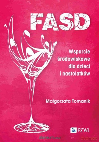 FASD. Wsparcie środowiskowe dla dzieci i nastolatk - Małgorzata Tomanik [KSIĄŻKA]