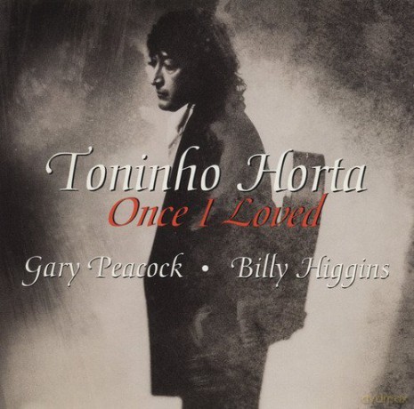 Toninho Horta: Once I Loved [CD]