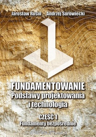 Fundamentowanie. Podstawy projektowania... cz.1 - Jarosław Rusin, Andrzej Surowiecki [KSIĄŻKA]