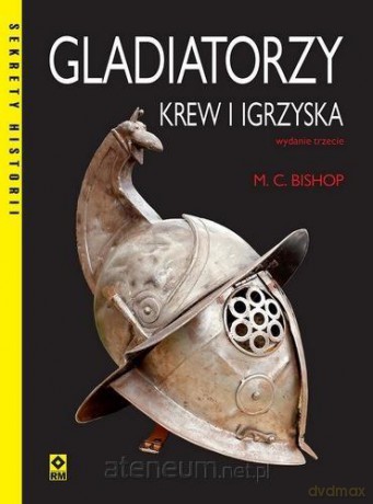 Gladiatorzy Krew i igrzyska - M. C. Bishop [KSIĄŻKA]