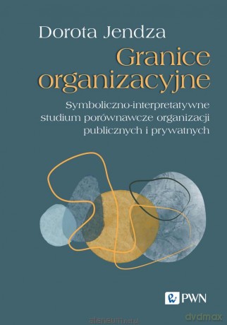 Granice organizacyjne. Symboliczno-interpretatywne - Dorota Jendza [KSIĄŻKA]