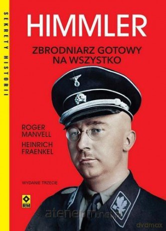 Himmler Zbrodniarz gotowy na wszystko - Roger Manvell, Heinrich Fraenkel [KSIĄŻKA]