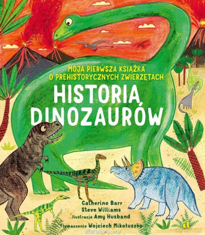 Historia Dinozaurów. Moja pierwsza książka... - Catherine Barr, Steve Williams, Amy Husband [KSIĄŻKA]