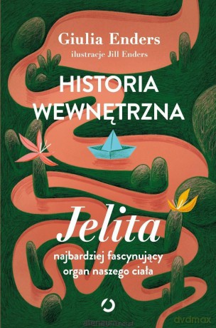 Historia wewnętrzna. Jelita... - Giulia Enders [KSIĄŻKA]