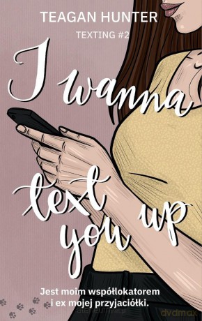 I wanna text you up - Teagan Hunter [KSIĄŻKA]