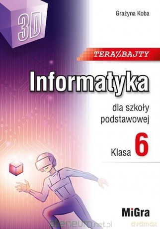 Informatyka SP 6 Teraz bajty (3D) - Grażyna Koba [KSIĄŻKA]