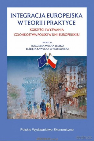 Integracja europejska w teorii i w praktyce - red. Bogumiła Mucha-Leszko, Elżbieta Kawecka-Wyrz [KSIĄŻKA]