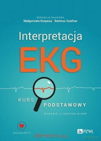 Interpretacja EKG. Kurs podstawowy - Małgorzata Kurpesa, Bartosz Szafran [KSIĄŻKA]