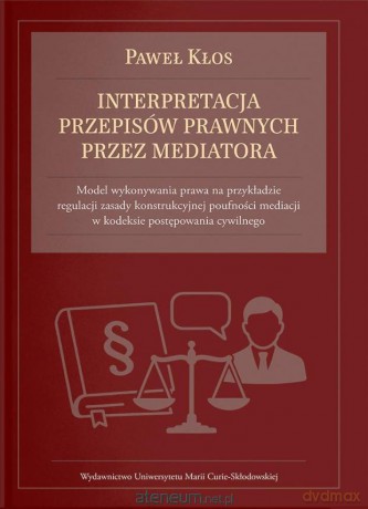 Interpretacja przepisów prawnych przez mediatora - Paweł Kłos [KSIĄŻKA]