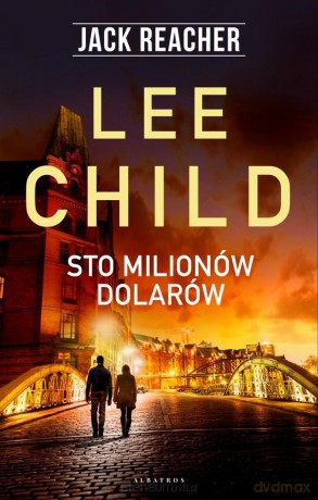 Jack Reacher. Sto milionów dolarów - Lee Child [KSIĄŻKA]