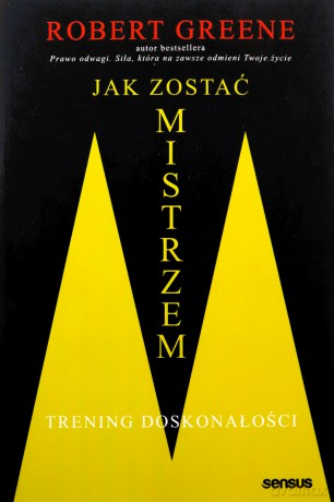 Jak zostać mistrzem. Trening doskonałości - Robert Greene [KSIĄŻKA]