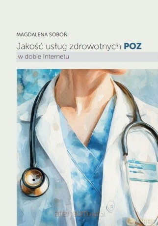 Jakość usług zdrowotnych POZ w dobie Internetu - Magdalena Soboń [KSIĄŻKA]
