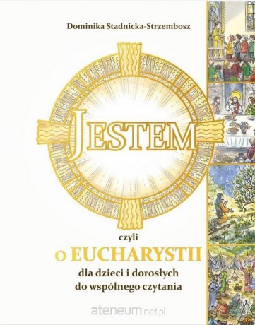 Jestem, czyli o Eucharystii dla dzieci - Dominika Stadnicka-Strzembosz, Marcin Strzembosz [KSIĄŻKA]