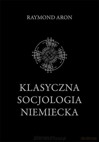 Klasyczna socjologia niemiecka - Raymond Aron [KSIĄŻKA]