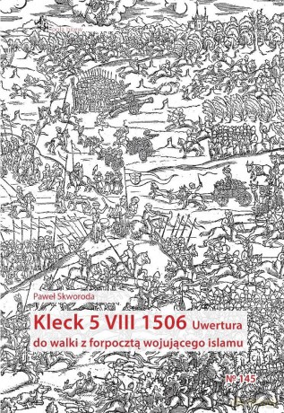 Kleck 5 VIII 1506. Uwertura do walki z forpocztą.. - Paweł Skworoda [KSIĄŻKA]