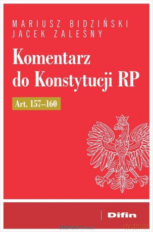Komentarz do Konstytucji RP art. 157-160 - Bidziński Mariusz Zaleśny Jacek [KSIĄŻKA]