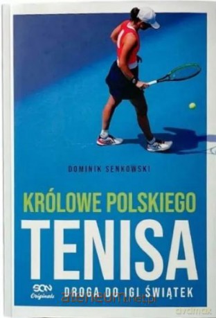 Królowe polskiego tenisa - Dominik Senkowski [KSIĄŻKA]