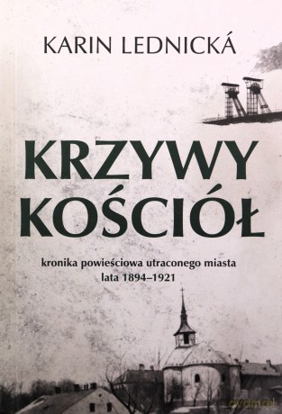 Krzywy kościół. Kronika powieściowa utraconego... - Karin Lednicka [KSIĄŻKA]