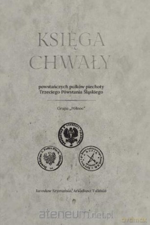 Księga chwały powstańczych pułków piechoty... - Jarosław Szymański, Arkadiusz Tuliński [KSIĄŻKA]