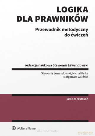 Logika dla prawników Przewodnik metodyczny - Sławomir Lewandowski, Michał Pełka, Małgorzata Wi [KSIĄŻKA]