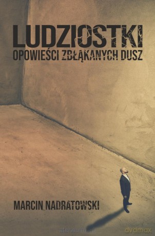 Ludziostki. Opowieści zbłąkanych dusz - Marcin Nadratowski [KSIĄŻKA]