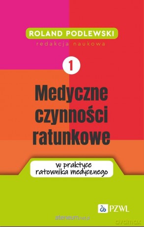 Medyczne czynności ratunkowe w praktyce ratownika - Roland Podlewski [KSIĄŻKA]