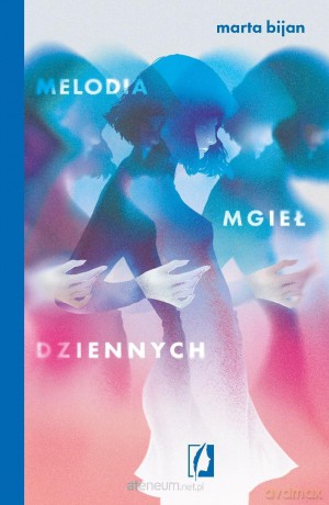 Melodia mgieł dziennych - Marta Bijan [KSIĄŻKA]
