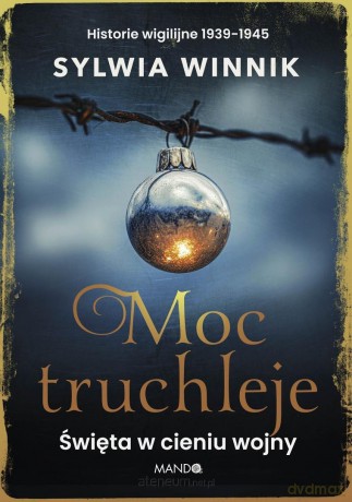 Moc truchleje. Święta w cieniu wojny - Sylwia Winnik [KSIĄŻKA]