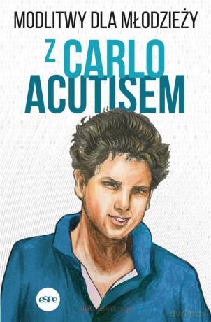 Modlitwy dla młodzieży z Carlo Acutisem - red. Robert Kowalewski [KSIĄŻKA]