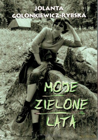 Moje zielone lata - Jolanta Golonkiewicz-Rybska [KSIĄŻKA]