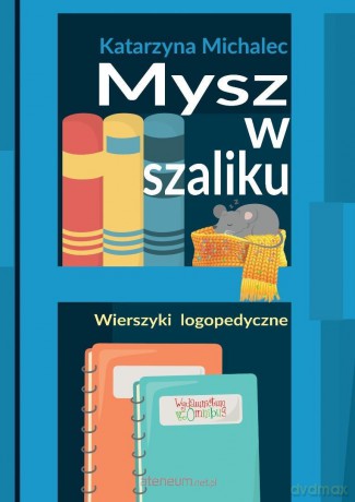 Mysz w szaliku. Wierszyki logopedyczne w.2 - Katarzyna Michalec [KSIĄŻKA]