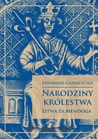 Narodziny królestwa - Litwa za Mendoga - Edvardas Gudavicius [KSIĄŻKA]